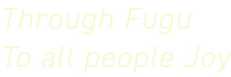 Through Fugu To all people Joy